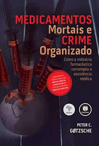 “Medicamentos Mortais e Crime Organizado”  Peter C. Gotzsche