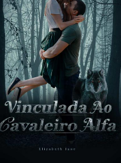 “Vinculada ao Cavaleiro Alfa” Elizabeth Jane