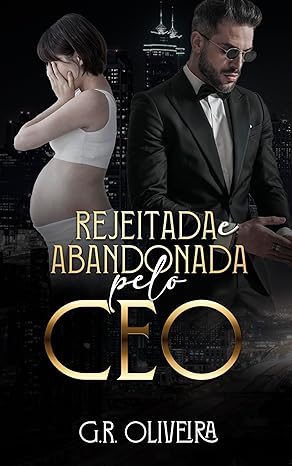 «Rejeitada e Abandonada pelo CEO» por  G.R. Oliveira