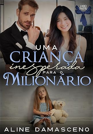 «Uma criança inesperada para o milionário» por Aline Damasceno