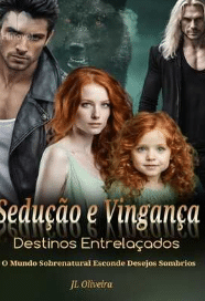 «Seducao e Vingaca: Destinos Entrelacados» JL Oliveira