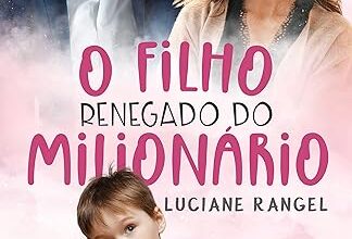 «O Filho Renegado do Milionário» por Luciane Rangel